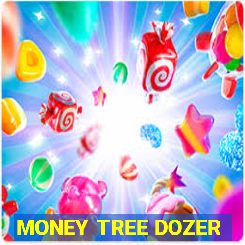 MONEY TREE DOZER